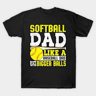 Softball Dad Like A Baseball With Bigger Balls Fathers day T-Shirt